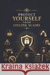 Protect Yourself from Online Scams Doreen, K. 9798191507392 Independently Published