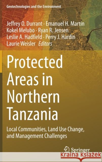 Protected Areas in Northern Tanzania: Local Communities, Land Use Change, and Management Challenges Durrant, Jeffrey O. 9783030433017 Springer - książka