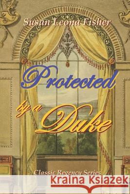 Protected by a Duke: A Regency romance Fisher, Susan Leona 9798521848898 Independently published - książka