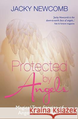 Protected by Angels: Magical True Stories of Angelic Intervention Newcomb, Jacky 9781848507784  - książka
