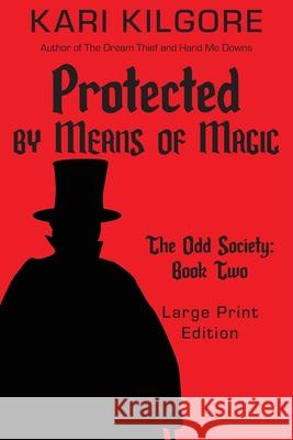 Protected by Means of Magic: The Odd Society: Book Two Kari Kilgore 9781948890694 Spiral Publishing, Ltd. - książka