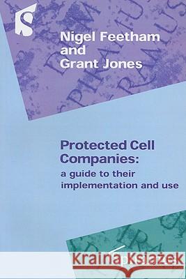 Protected Cell Companies: a Guide to Implementation and Use Grant Jones, Feetham, Nigel, Hilton, Clive 9781904905554 Spiramus Press - książka