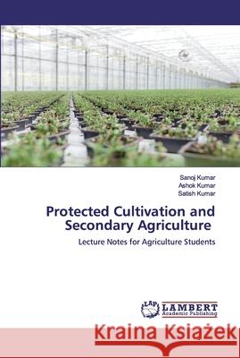 Protected Cultivation and Secondary Agriculture Kumar, Sanoj 9786200548405 LAP Lambert Academic Publishing - książka