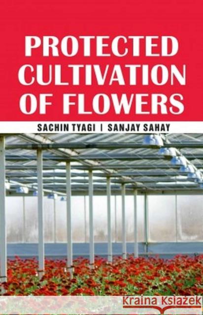 Protected Cultivation of Flowers Sachin Tyagi & Sanjay Sahay 9788119254453 New India Publishing Agency - książka
