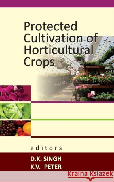 Protected Cultivation of Horticultural Crops K V Peter D K Singh (Netaji Subhas Institute of Te  9789383305155 Nipa - książka