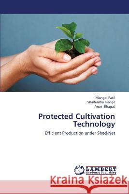 Protected Cultivation Technology Patil Mangal                             Gadge Shailendra                         Bhagat Arun 9783659337888 LAP Lambert Academic Publishing - książka