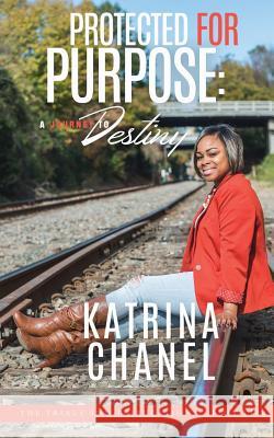 Protected For Purpose: A Journey To Destiny Chanel, Katrina 9780998475691 Brown & Duncan Brand - książka