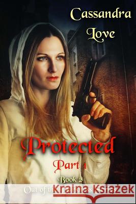 Protected: Part 1: Out of the Darkness, Book2 Cassandra Love 9781523291908 Createspace Independent Publishing Platform - książka