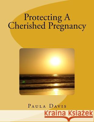 Protecting A Cherished Pregnancy Davis, Paula Fuoco 9781978166301 Createspace Independent Publishing Platform - książka