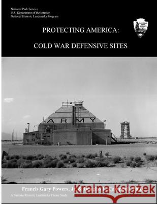 Protecting America: Cold War Defensive Sites Francis Gary, Jr. Powers Douglas E. Campbell 9781304318510 Lulu.com - książka