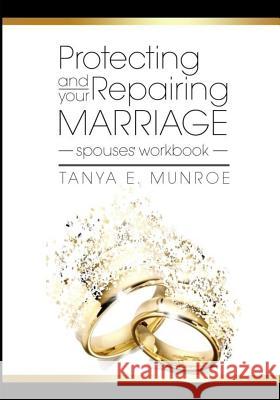 Protecting and Repairing Your Marriage: Spouse's Workbook Tanya E. Munroe K. Yolanda Turnquest K. Yolanda Turnquest 9781502829580 Createspace - książka