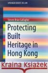 Protecting Built Heritage in Hong Kong Steven Brian Gallagher 9789811650703 Springer