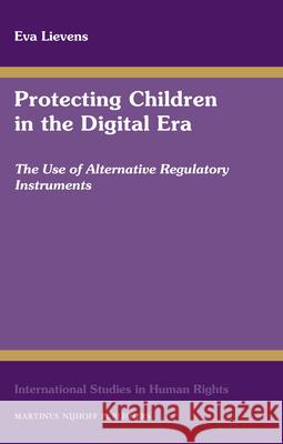 Protecting Children in the Digital Era: The Use of Alternative Regulatory Instruments  9789004184770 Martinus Nijhoff Publishers / Brill Academic - książka