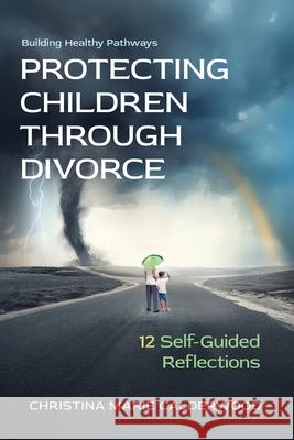 Protecting Children Through Divorce: 12 Self-Guided Reflections Christina Marie Calderwood 9781969679094 Munn Avenue Press - książka
