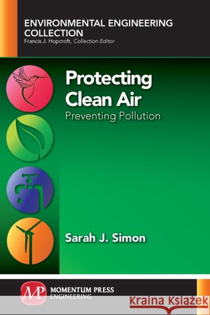 Protecting Clean Air: Preventing Pollution Sarah J. Simon 9781945612442 Momentum Press - książka