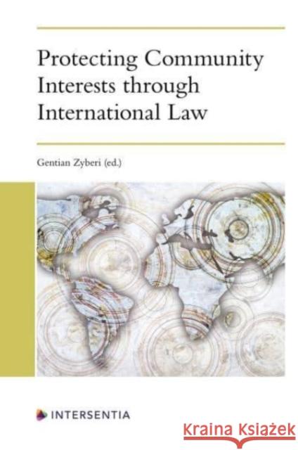 Protecting Community Interests Through International Law Zyberi, Gentian 9781839701122 Intersentia Ltd - książka