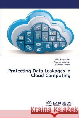 Protecting Data Leakages in Cloud Computing Sen Asim Kumar                           Mandhare Supriya                         Pandya Bhavesh 9783659762178 LAP Lambert Academic Publishing - książka