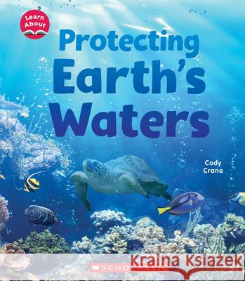 Protecting Earth's Waters (Learn About) Crane, Cody 9781338837186 C. Press/F. Watts Trade - książka