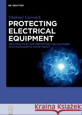 Protecting Electrical Equipment: New Practices for Preventing High Altitude Electromagnetic Pulse Impacts Vladimir Gurevich 9783110723090 De Gruyter - książka