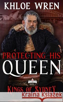 Protecting His Queen Khloe Wren 9781922942128 Khloe Wren - książka