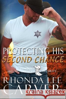 Protecting His Second Chance Rhonda Lee Carver   9798387148545 Independently Published - książka