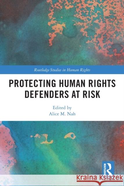 Protecting Human Rights Defenders at Risk Alice M. Nah 9780367638672 Routledge - książka