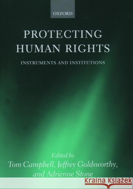 Protecting Human Rights: Instruments and Institutions Campbell, Tom 9780199264063 Oxford University Press, USA - książka