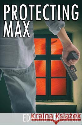 Protecting Max Edward Kendrick 9781548322878 Createspace Independent Publishing Platform - książka