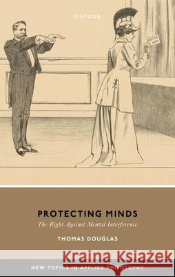 Protecting Minds Thomas (Professor of Applied Philosophy, Uehiro Oxford Institute, University of Oxford, and Senior Research Fellow, Jesu 9780192883254 Oxford University Press - książka