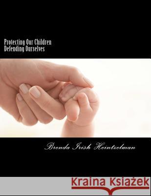 Protecting Our Children Defending Ourselves: Surviving Domestic Violence From Fear to Forgiveness Heintzelman, Brenda Irish 9781475236583 Createspace - książka