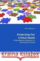 Protecting Our Critical Assets : A Management Approach to Information Security Woodhouse, Steven 9783639183597 VDM Verlag Dr. Müller - książka