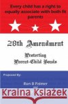 Protecting Parent-Child Bonds: The 28th Amendment Ron B. Palmer Sherry L. Palmer 9781494821517 Createspace