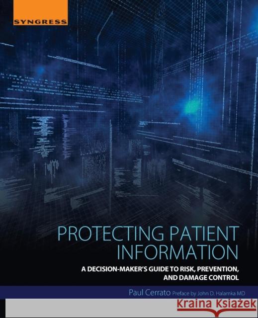 Protecting Patient Information: A Decision-Maker's Guide to Risk, Prevention, and Damage Control Cerrato, Paul 9780128043929 Elsevier Science & Technology - książka