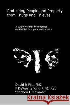 Protecting People and Property from Thugs and Thieves: A guide to rural, commercial, residential, and personal security. Wright, F. Dewayne 9781468007305 Createspace - książka