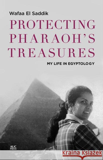 Protecting Pharaoh's Treasures: My Life in Egyptology El Saddik, Wafaa 9789774168253 American University in Cairo Press - książka