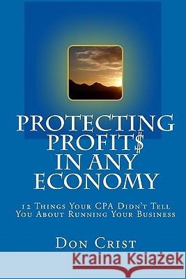 Protecting Profits In Any Economy Crist, Don 9781441499226 Createspace - książka