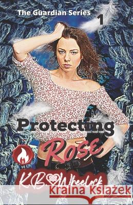 Protecting Rose K. B. Wheelock 9781797946870 Independently Published - książka