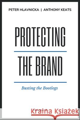 Protecting the Brand: Busting the Bootlegs Peter Hlavnicka Anthony M. Keats 9781637422885 Business Expert Press - książka