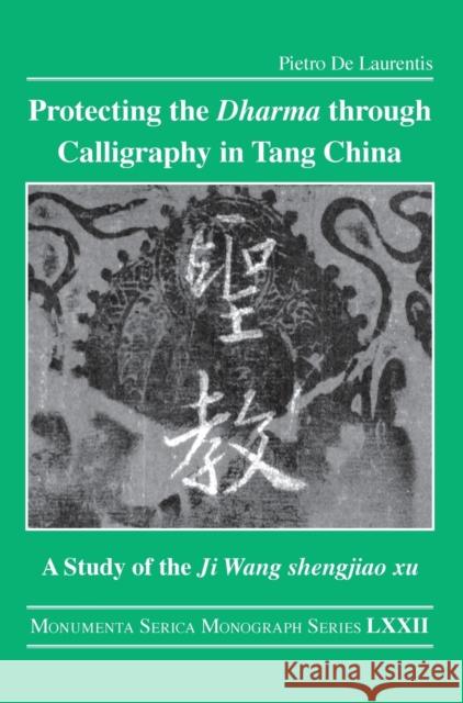 Protecting the Dharma through Calligraphy in Tang China: A Study of the Ji Wang shengjiao xu 集王聖教序 The Preface to t de Laurentis, Pietro 9781032136936 Routledge - książka