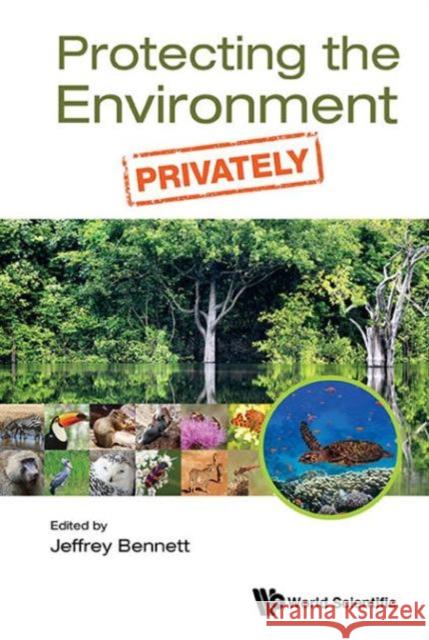 Protecting the Environment, Privately Jeffrey Bennett 9789814675437 World Scientific Publishing Company - książka