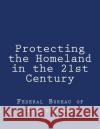Protecting the Homeland in the 21st Century Federal Bureau of Investigation 9781986110495 Createspace Independent Publishing Platform