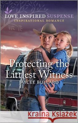 Protecting the Littlest Witness Jaycee Bullard 9781335597960 Love Inspired Suspense - książka