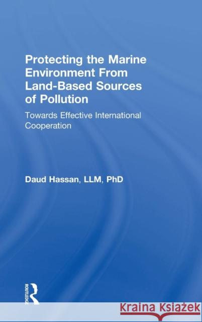 Protecting the Marine Environment From Land-Based Sources of Pollution: Towards Effective International Cooperation Hassan, Daud 9780754646013 Ashgate Publishing Limited - książka