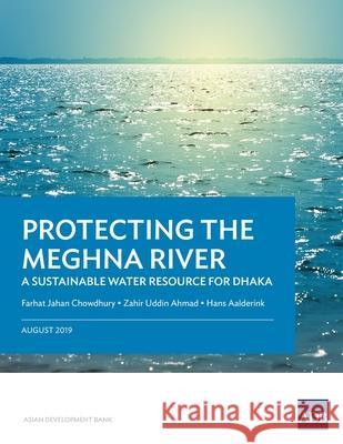 Protecting the Meghna River: A Sustainable Water Resource for Dhaka Asian Development Bank 9789292616960 Asian Development Bank - książka