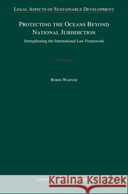 Protecting the Oceans Beyond National Jurisdiction: Strengthening the International Law Framework Robin Warner 9789004172623 Hotei Publishing - książka