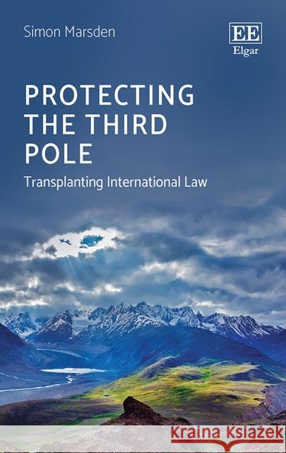 Protecting the Third Pole: Transplanting International Law Simon Marsden   9781786437402 Edward Elgar Publishing Ltd - książka