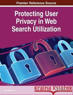 Protecting User Privacy in Web Search Utilization Rafi Ullah Khan 9781668469156 Information Science Reference - książka