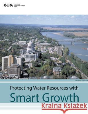 Protecting Water Resources With Smart Growth Agency, U. S. Environmental Protection 9781507667378 Createspace - książka