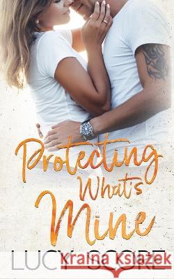 Protecting What\'s Mine Lucy Score 9781728282589 Bloom Books - książka