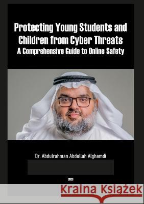 Protecting Young Students and Children from Cyber Threats Abdulrahman Alghamdi 9781447846901 Lulu.com - książka